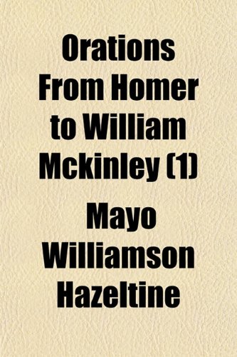 Orations From Homer to William Mckinley (1) (9781150468261) by Hazeltine, Mayo Williamson