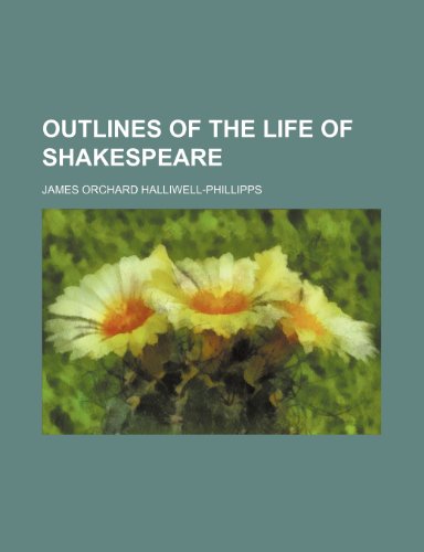 Outlines of the Life of Shakespeare (Volume 1) (9781150469572) by Halliwell-Phillipps, James Orchard