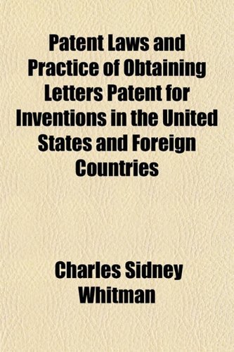9781150469688: Patent Laws and Practice of Obtaining Letters Patent for Inventions in the United States and Foreign Countries; Including Copy-Right and Trade-Mark Laws