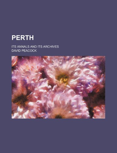 Perth; its annals and its archives (9781150470349) by Peacock, David