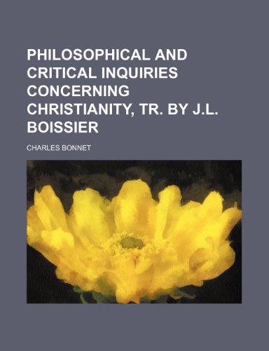 Philosophical and critical inquiries concerning Christianity, tr. by J.L. Boissier (9781150470752) by Bonnet, Charles