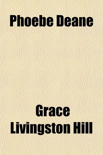 Phoebe Deane (9781150470882) by Hill, Grace Livingston