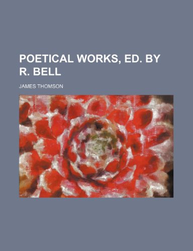 Poetical Works, Ed. by R. Bell (9781150471179) by Thomson, James