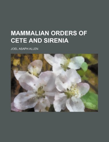 Mammalian orders of Cete and Sirenia (9781150472107) by Allen, Joel Asaph