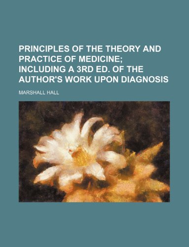 Principles of the theory and practice of medicine; including a 3rd ed. of the author's work upon diagnosis (9781150472923) by Hall, Marshall