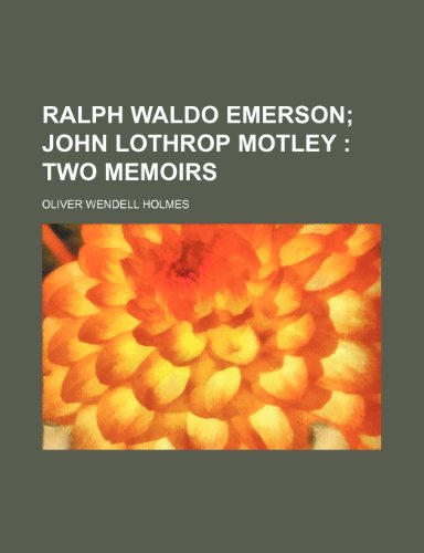 Ralph Waldo Emerson; John Lothrop Motley two memoirs (9781150475719) by Holmes, Oliver Wendell