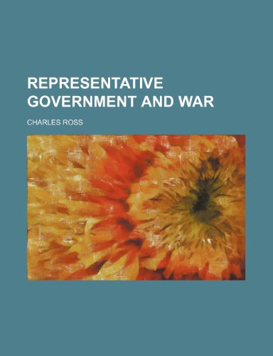 Representative government and war (9781150479526) by Ross, Charles