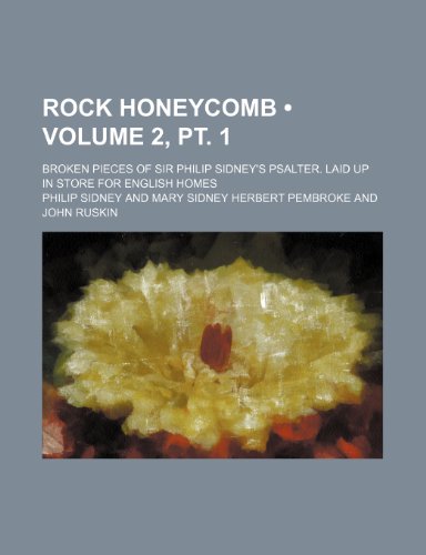 Rock Honeycomb (Volume 2, pt. 1); Broken Pieces of Sir Philip Sidney's Psalter. Laid up in Store for English Homes (9781150480430) by Sidney, Philip