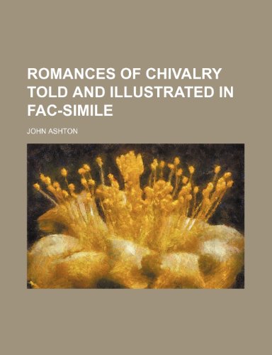 Romances of chivalry told and illustrated in fac-simile (9781150480751) by Ashton, John
