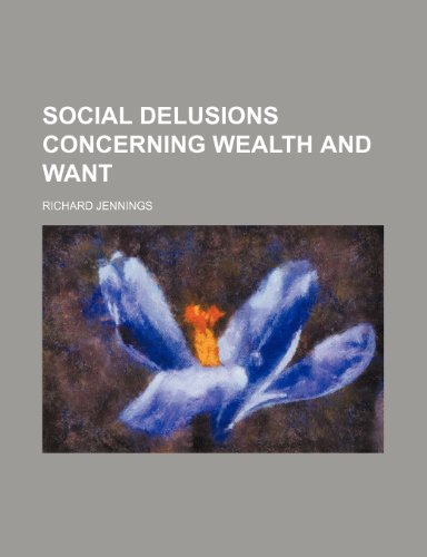 Social Delusions Concerning Wealth and Want (9781150484049) by Jennings, Richard