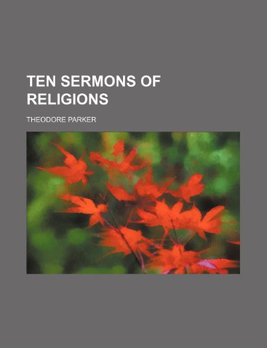 Ten Sermons of Religions (9781150488979) by Parker, Theodore