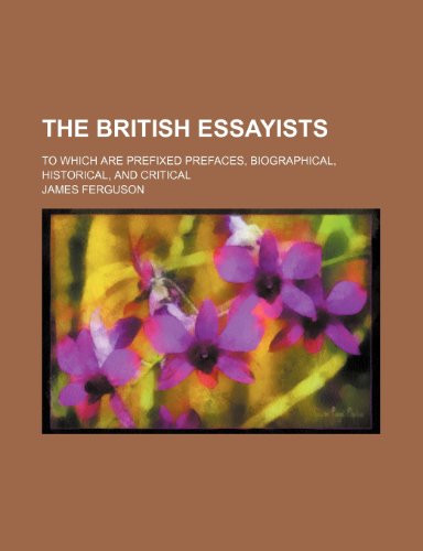 The British essayists (Volume 3); to which are prefixed prefaces, biographical, historical, and critical (9781150490071) by Ferguson, James