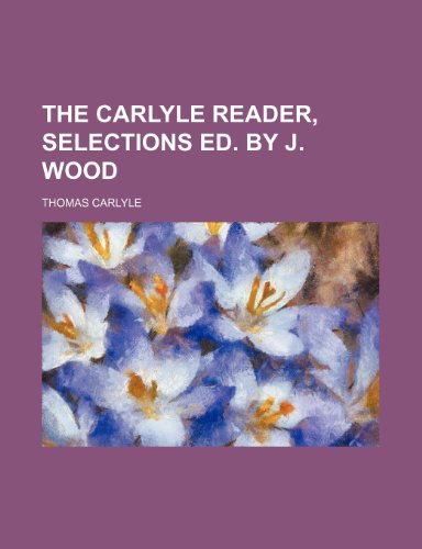 The Carlyle reader, selections ed. by J. Wood (9781150490514) by Carlyle, Thomas