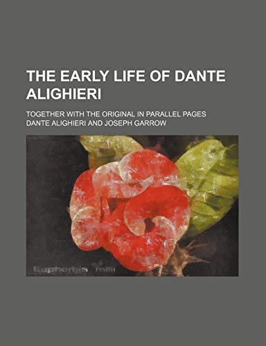 The Early Life of Dante Alighieri; Together With the Original in Parallel Pages (9781150493096) by Alighieri, Dante