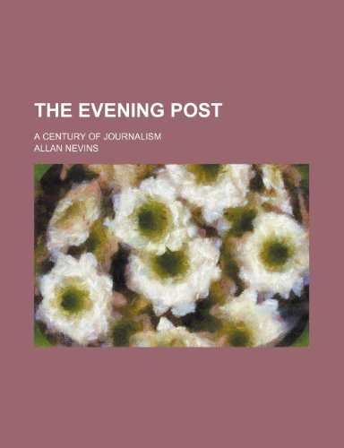 The Evening Post; A Century of Journalism (9781150493997) by Nevins, Allan
