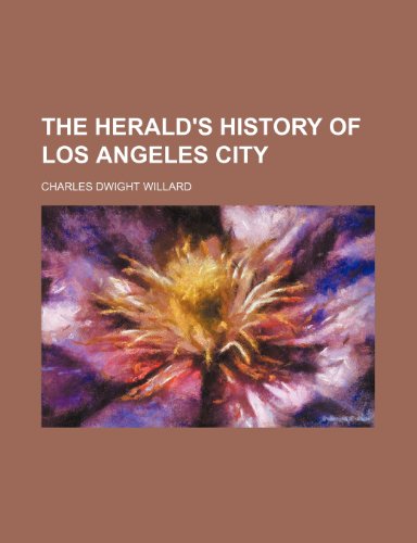 The Herald's History of Los Angeles City (9781150495120) by Willard, Charles Dwight