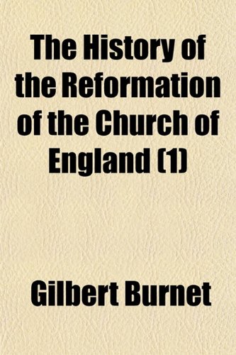 The History of the Reformation of the Church of England (1) (9781150495878) by Burnet, Gilbert