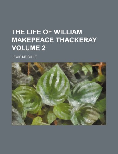The life of William Makepeace Thackeray Volume 2 (9781150498794) by Melville, Lewis