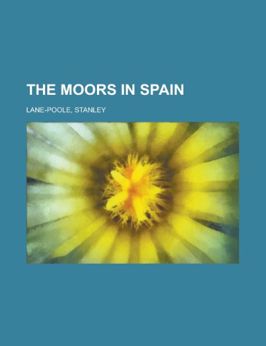 The Moors in Spain (9781150500206) by Lane-Poole, Stanley