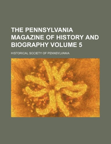 The Pennsylvania magazine of history and biography Volume 5 (9781150501821) by Pennsylvania, Historical Society Of