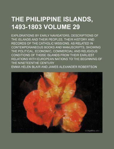 The Philippine Islands, 1493-1803; explorations by early navigators, descriptions of the islands and their peoples, their history and records of the ... books and manuscripts, showing Volume 29 (9781150502040) by Blair, Emma Helen