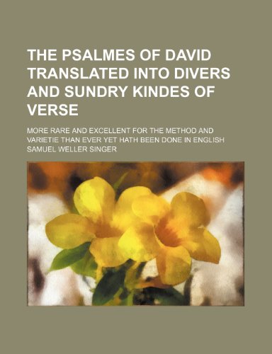The Psalmes of David translated into divers and sundry kindes of verse; more rare and excellent for the method and varietie than ever yet hath been done in English (9781150503115) by Singer, Samuel Weller