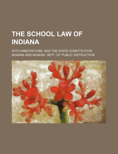 The school law of Indiana; with annotations, and the state constitution (9781150504877) by Indiana