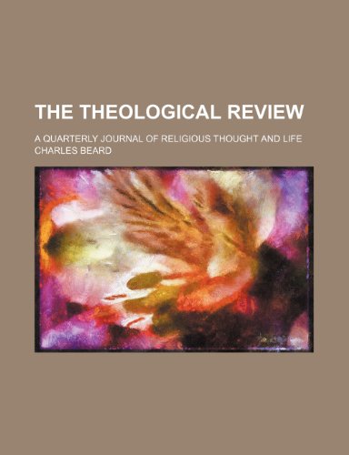 The Theological Review (Volume 15); A Quarterly Journal of Religious Thought and Life (9781150506413) by Beard, Charles