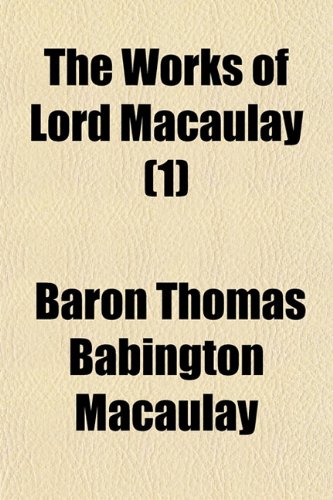 The Works of Lord Macaulay (Volume 1) (9781150508028) by Macaulay, Baron Thomas Babington