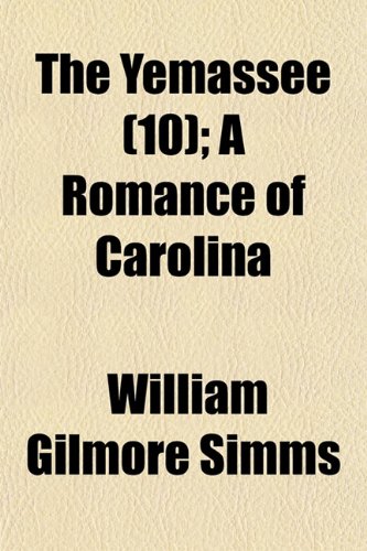 The Yemassee (Volume 10); A Romance of Carolina (9781150508301) by Simms, William Gilmore