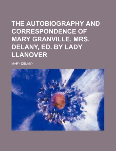 9781150509742: The autobiography and correspondence of Mary Granville, mrs. Delany, ed. by lady Llanover