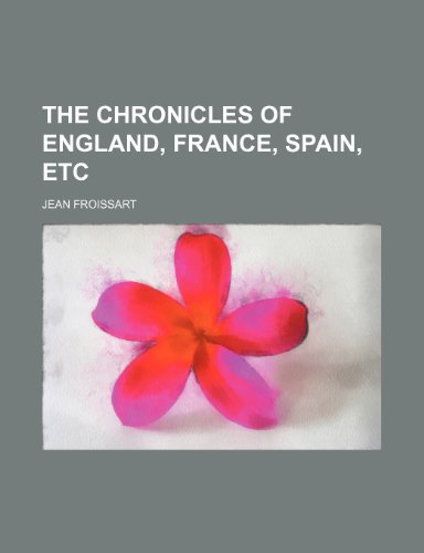 The chronicles of England, France, Spain, etc (9781150510939) by Froissart, Jean