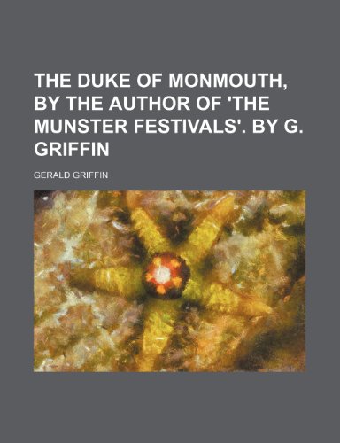 The Duke of Monmouth, by the Author of 'The Munster Festivals'. by G. Griffin (9781150511578) by Griffin, Gerald