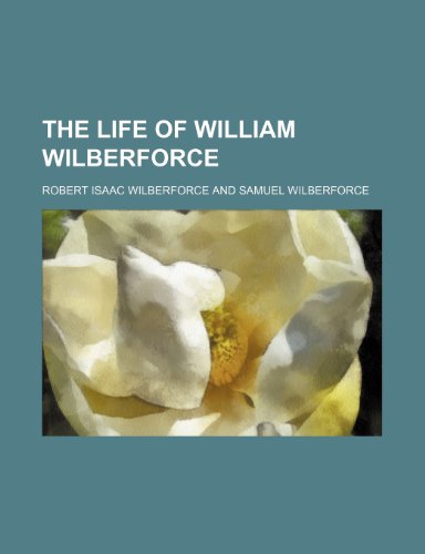 The Life of William Wilberforce (Volume 3) (9781150516771) by Wilberforce, Robert Isaac