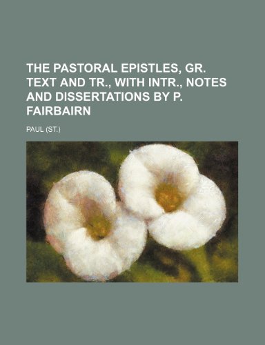 The pastoral epistles, Gr. text and tr., with intr., notes and dissertations by P. Fairbairn (9781150519130) by Paul