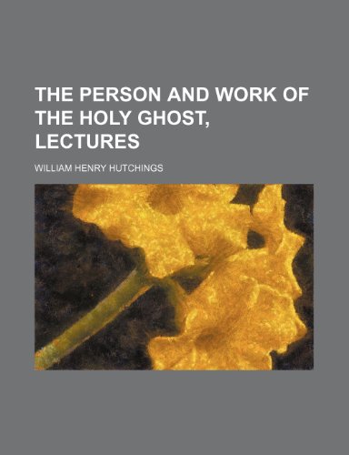 The person and work of the Holy Ghost, lectures (9781150519352) by Hutchings, William Henry