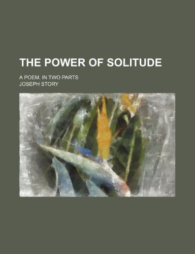 The Power of Solitude; A Poem. in Two Parts (9781150519987) by Story, Joseph