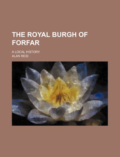 The royal burgh of Forfar; a local history (9781150521805) by Reid, Alan