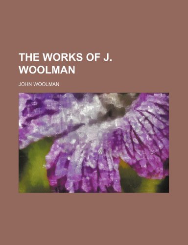 The works of J. Woolman (9781150524813) by Woolman, John