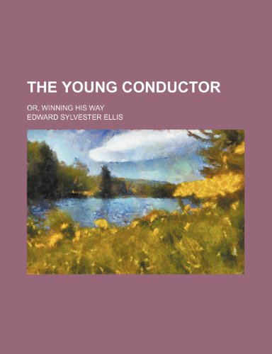 The young conductor; or, Winning his way (9781150525148) by Ellis, Edward Sylvester