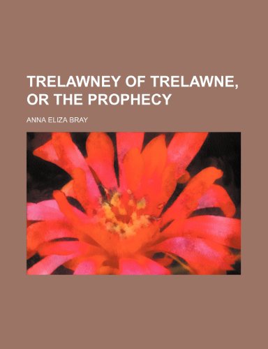 Trelawney of Trelawne, or the Prophecy (9781150527005) by Bray, Anna Eliza Kempe Stothard