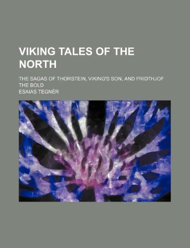 Viking Tales of the North; The Sagas of Thorstein, Viking's Son, and Fridthjof the Bold (9781150527807) by TegnÃ£Â©r, Esaias