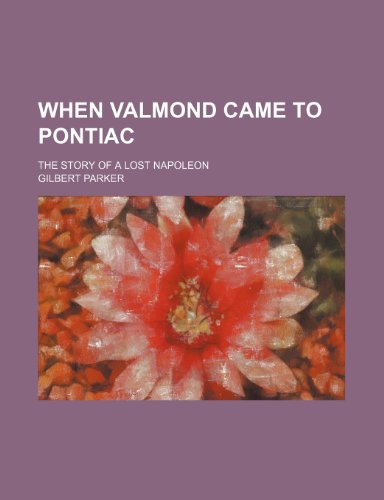 When Valmond came to Pontiac; the story of a lost Napoleon (9781150528323) by Parker, Gilbert