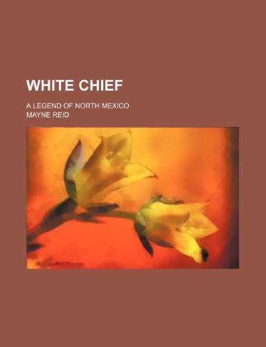 White chief; a legend of north Mexico (9781150528507) by Reid, Mayne