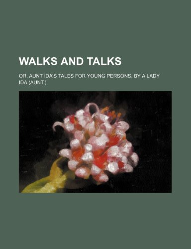 Walks and talks; or, Aunt Ida's tales for young persons, by a lady (9781150528620) by Ida