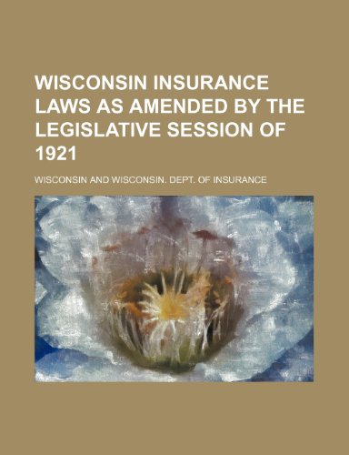 Wisconsin insurance laws as amended by the legislative session of 1921 (9781150529337) by Wisconsin