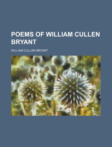 Poems of William Cullen Bryant (9781150531231) by Bryant, William Cullen