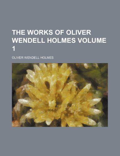 The works of Oliver Wendell Holmes Volume 1 (9781150531569) by Holmes, Oliver Wendell