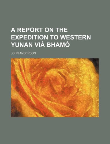 A report on the expedition to western Yunan viÃ¢ BhamÃ´ (9781150536601) by Anderson, John
