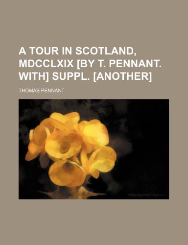 A tour in Scotland, MDCCLXIX [by T. Pennant. With] Suppl. [Another] (9781150538216) by Pennant, Thomas